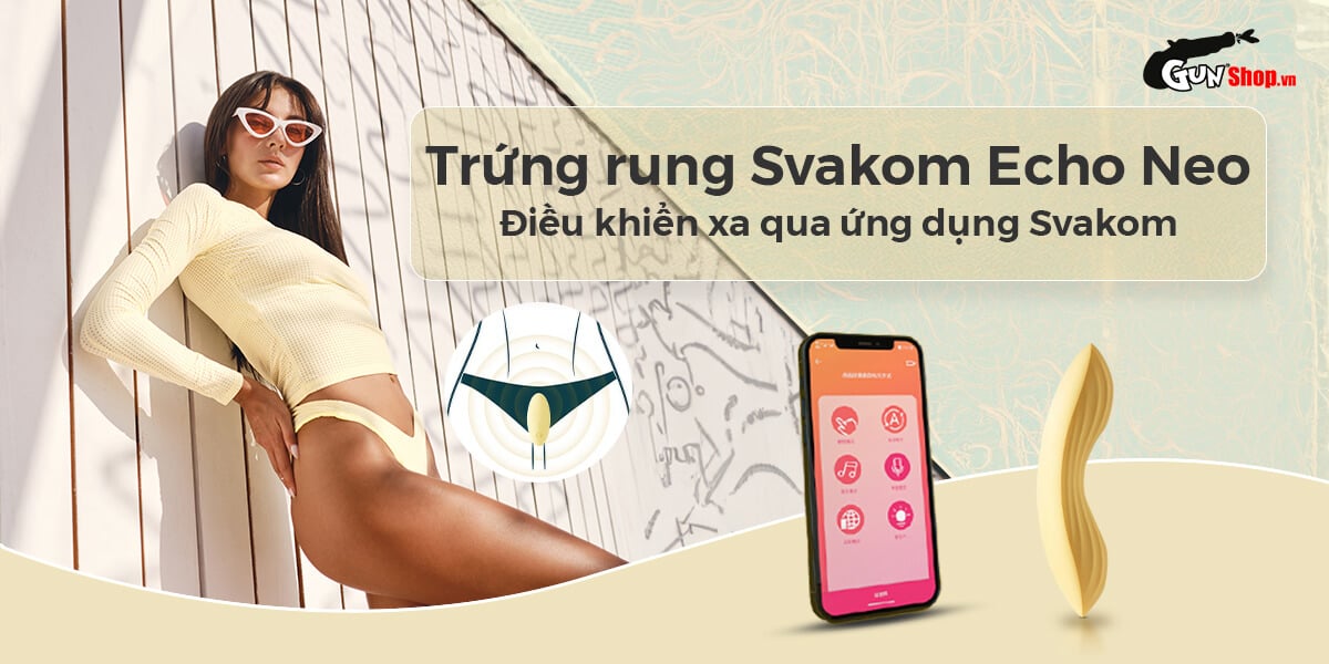 Trứng rung Svakom Echo Neo điều khiển app tiện lợi siêu kích thích